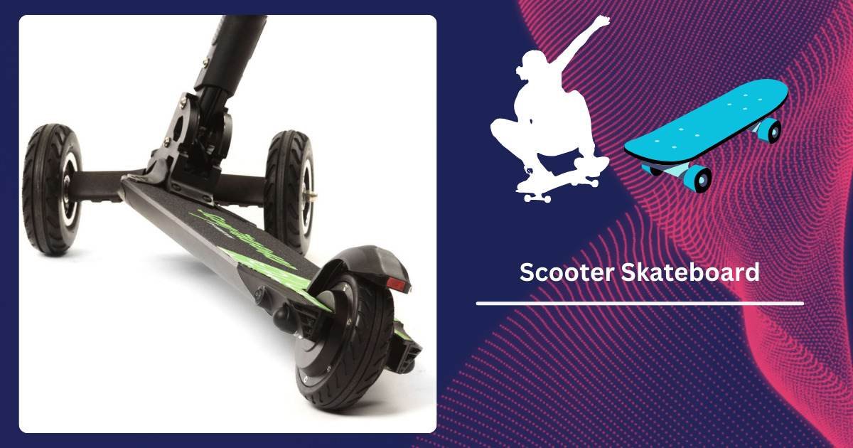 Scooter Skateboard